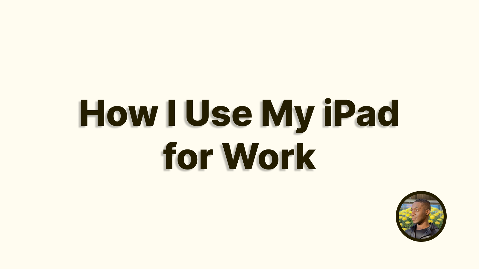 How I Use My Ipad For Work Anthony Diké